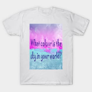 What colour is the sky in your world? T-Shirt